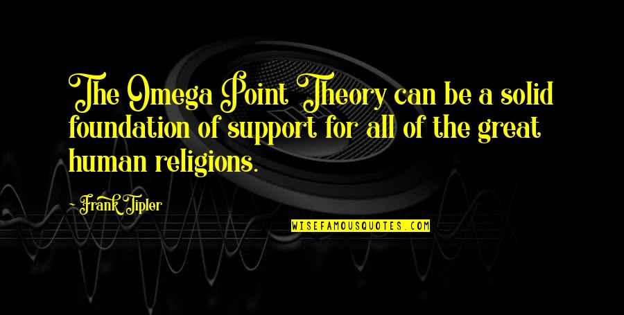 Ed Corney Quotes By Frank Tipler: The Omega Point Theory can be a solid