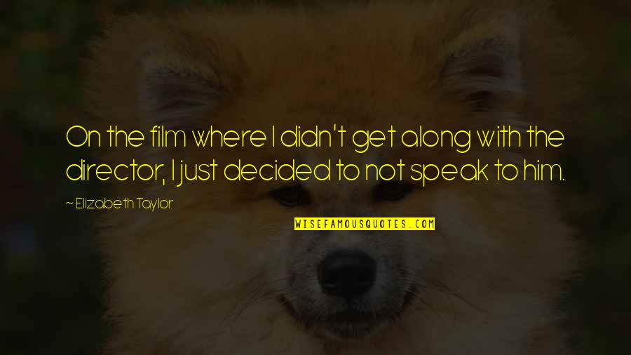 Ed D Test Equipment Quotes By Elizabeth Taylor: On the film where I didn't get along Ed D Test Equipment Quotes By Elizabeth Taylor: On the film where I didn't get along