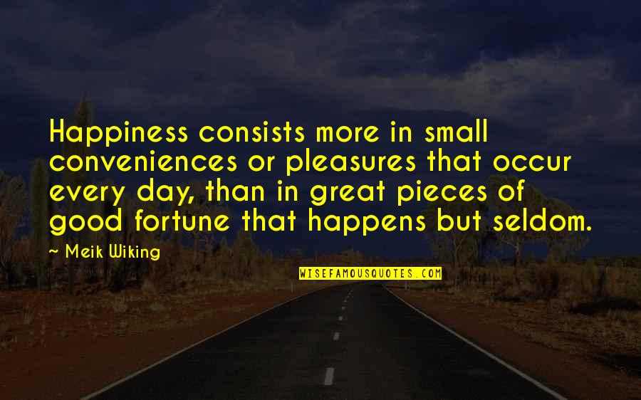 Ed Debevic's Quotes By Meik Wiking: Happiness consists more in small conveniences or pleasures