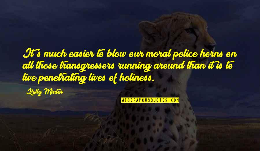 Ed Emberley Quotes By Kelly Minter: It's much easier to blow our moral police Ed Emberley Quotes By Kelly Minter: It's much easier to blow our moral police