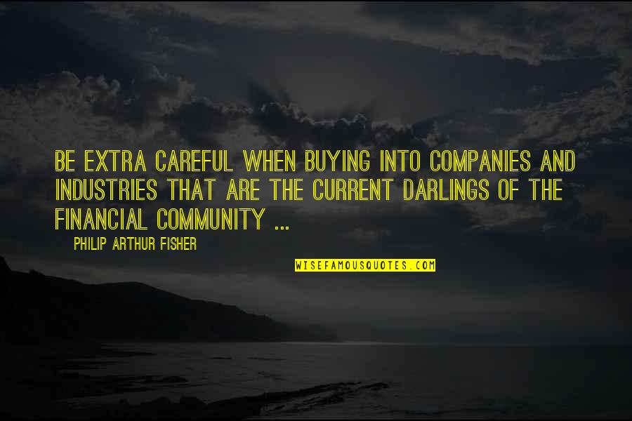 Ed Filene Quotes By Philip Arthur Fisher: Be extra careful when buying into companies and