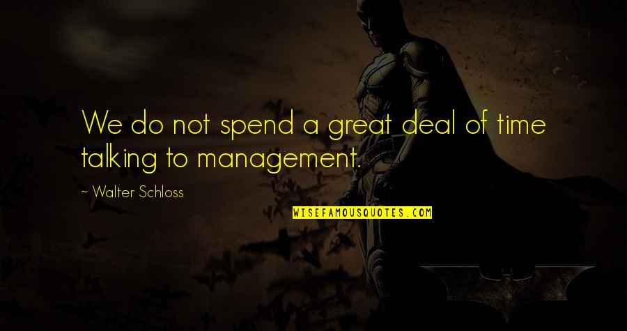 Ed Foreman Quotes By Walter Schloss: We do not spend a great deal of Ed Foreman Quotes By Walter Schloss: We do not spend a great deal of