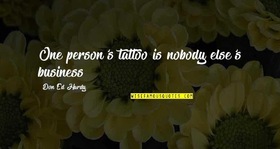 Ed Hardy Tattoo Quotes By Don Ed Hardy: One person's tattoo is nobody else's business