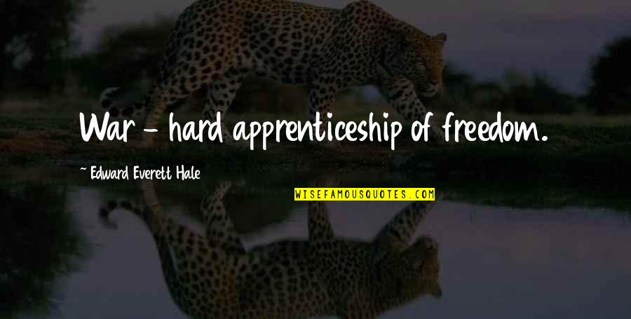 Ed Hillary Quotes By Edward Everett Hale: War - hard apprenticeship of freedom. Ed Hillary Quotes By Edward Everett Hale: War - hard apprenticeship of freedom.