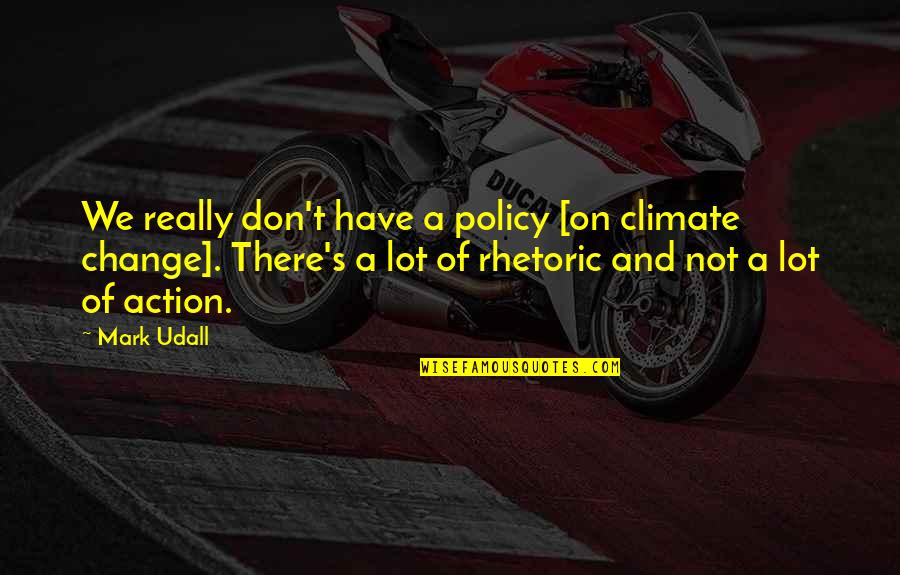 Ed Hillary Quotes By Mark Udall: We really don't have a policy [on climate