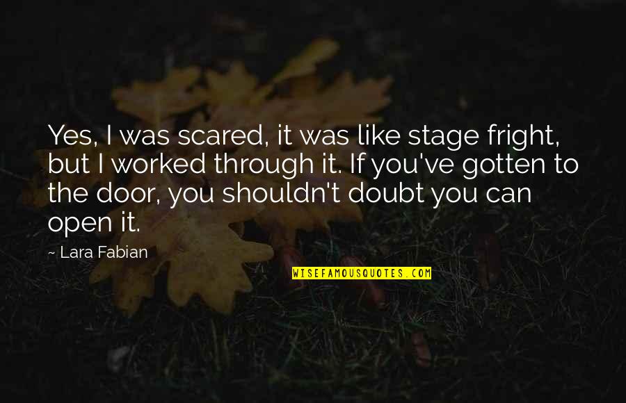 Ed Hirsch Quotes By Lara Fabian: Yes, I was scared, it was like stage