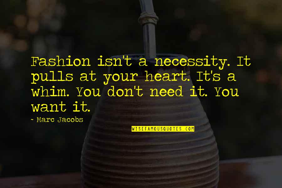 Ed Jovanovski Quotes By Marc Jacobs: Fashion isn't a necessity. It pulls at your