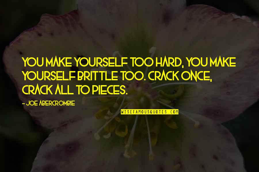 Ed Masry Quotes By Joe Abercrombie: You make yourself too hard, you make yourself