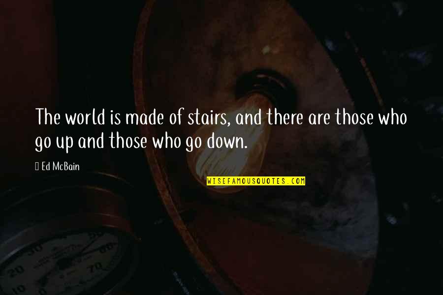 Ed Mcbain Quotes By Ed McBain: The world is made of stairs, and there