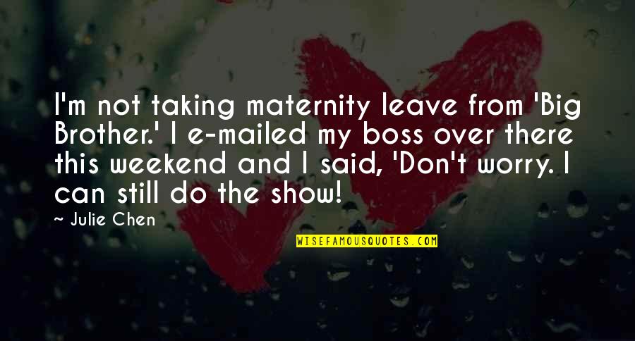 Ed Ruscha Photography Quotes By Julie Chen: I'm not taking maternity leave from 'Big Brother.' Ed Ruscha Photography Quotes By Julie Chen: I'm not taking maternity leave from 'Big Brother.'