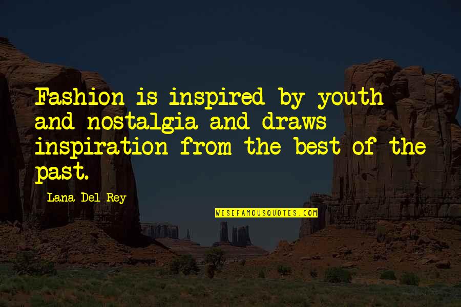 Ed Rust Jr Quotes By Lana Del Rey: Fashion is inspired by youth and nostalgia and