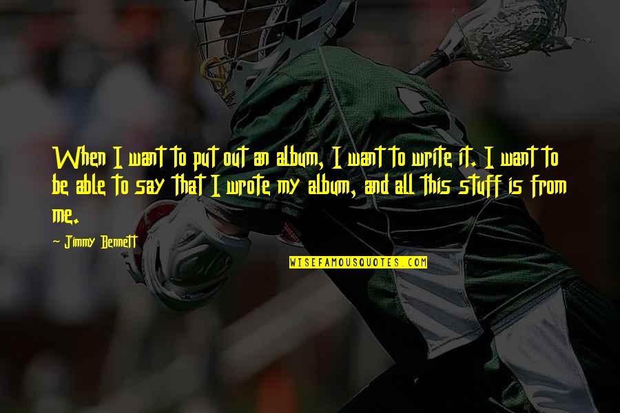 Ed Schein Quotes By Jimmy Bennett: When I want to put out an album, Ed Schein Quotes By Jimmy Bennett: When I want to put out an album,