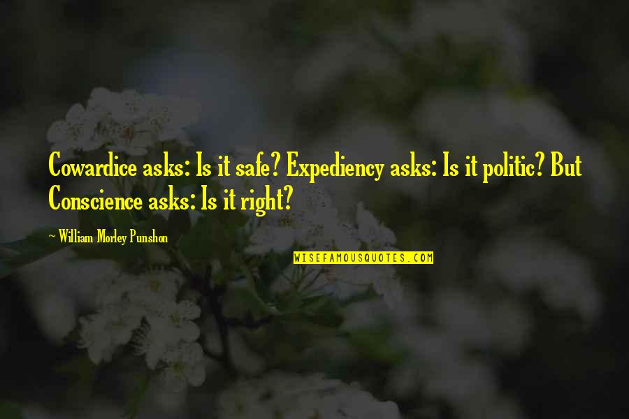 Ed Schein Quotes By William Morley Punshon: Cowardice asks: Is it safe? Expediency asks: Is Ed Schein Quotes By William Morley Punshon: Cowardice asks: Is it safe? Expediency asks: Is