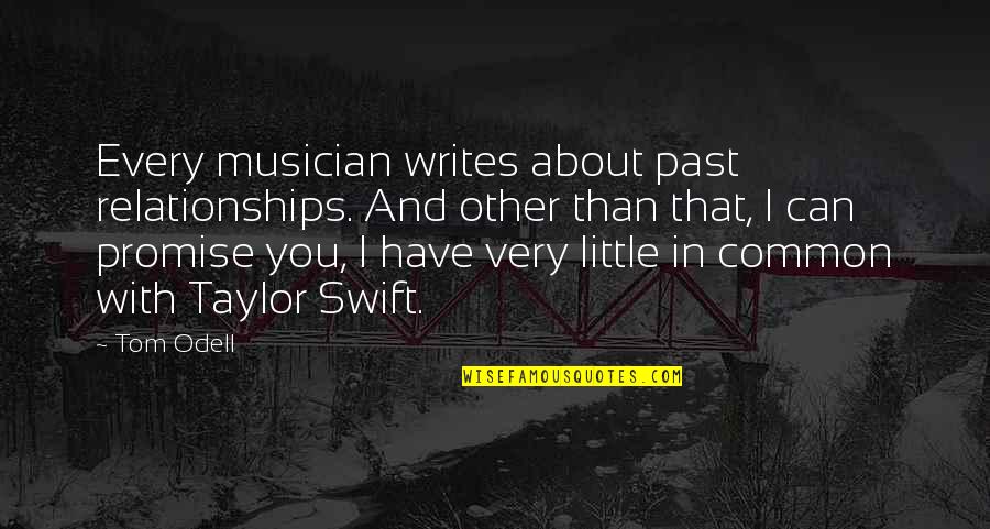 Ed Sheeran Concert Quotes By Tom Odell: Every musician writes about past relationships. And other