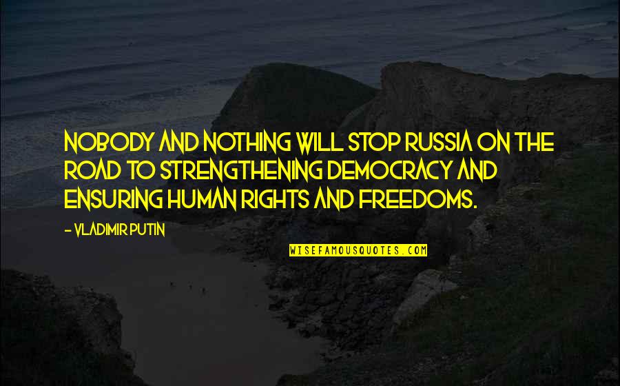 Ed Sheeran Perfect Song Quotes By Vladimir Putin: Nobody and nothing will stop Russia on the Ed Sheeran Perfect Song Quotes By Vladimir Putin: Nobody and nothing will stop Russia on the