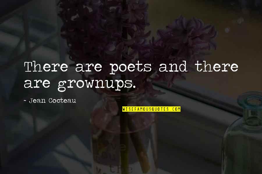 Ed Sheeran Quote Quotes By Jean Cocteau: There are poets and there are grownups.