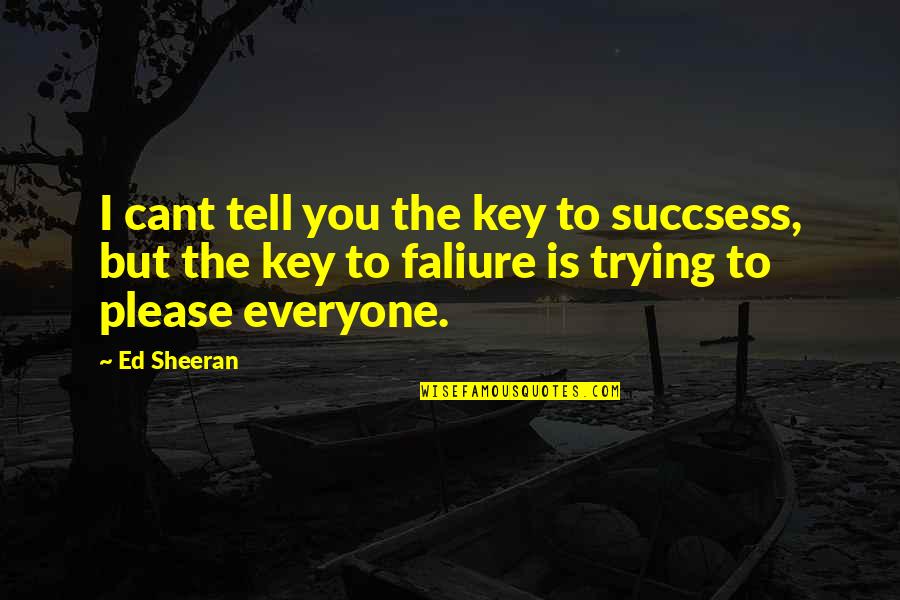 Ed Sheeran Quotes By Ed Sheeran: I cant tell you the key to succsess,