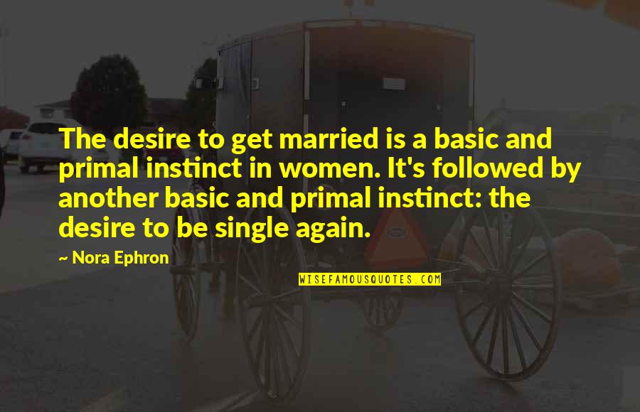 Ed Sheeran Supermarket Flowers Quotes By Nora Ephron: The desire to get married is a basic Ed Sheeran Supermarket Flowers Quotes By Nora Ephron: The desire to get married is a basic