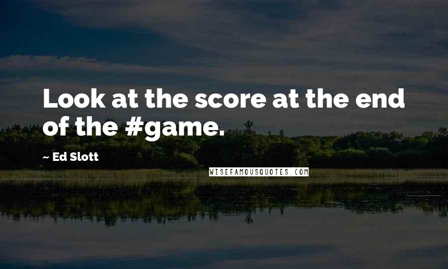 Ed Slott quotes: Look at the score at the end of the #game.