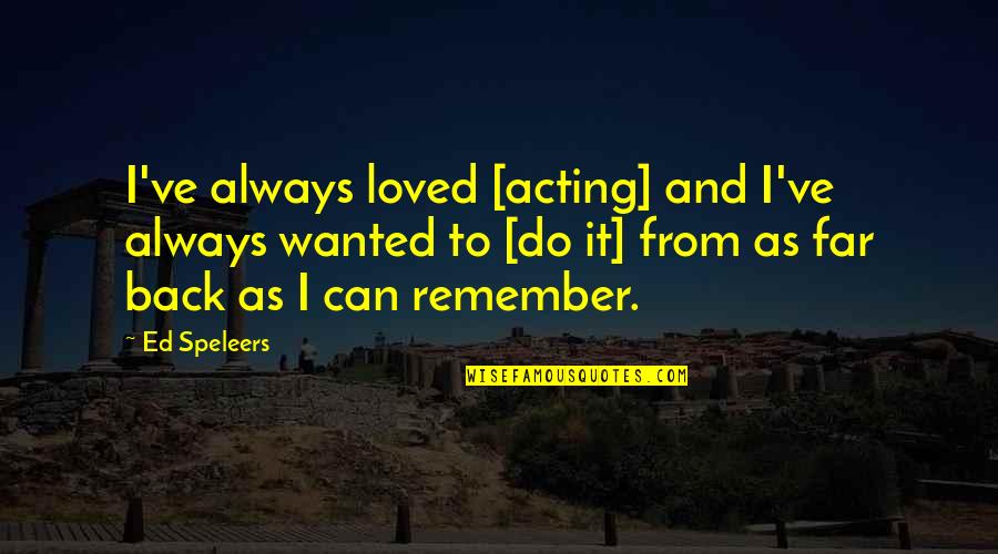 Ed Speleers Quotes By Ed Speleers: I've always loved [acting] and I've always wanted
