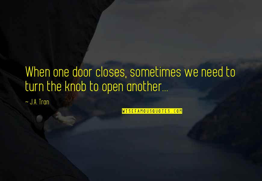 Ed Stewpot Quotes By J.A. Tran: When one door closes, sometimes we need to