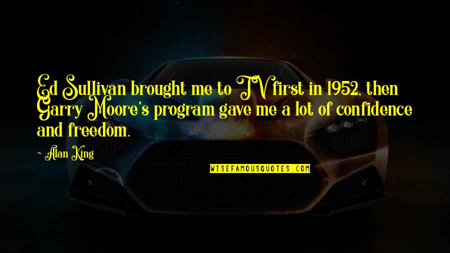 Ed Sullivan Quotes By Alan King: Ed Sullivan brought me to TV first in Ed Sullivan Quotes By Alan King: Ed Sullivan brought me to TV first in