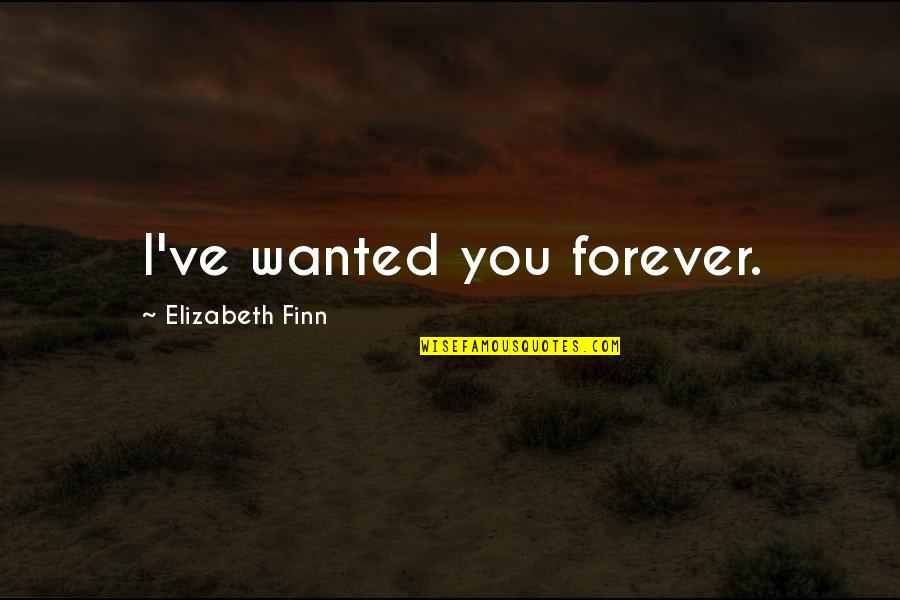 Ed The Lion King Quotes By Elizabeth Finn: I've wanted you forever.