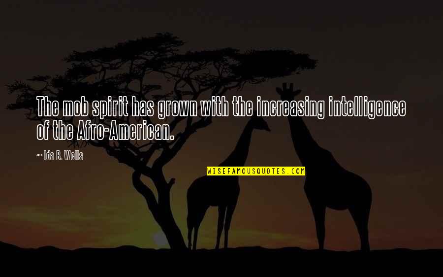 Ed Thorp Quotes By Ida B. Wells: The mob spirit has grown with the increasing