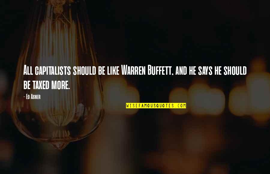 Ed Warren Quotes By Ed Asner: All capitalists should be like Warren Buffett, and
