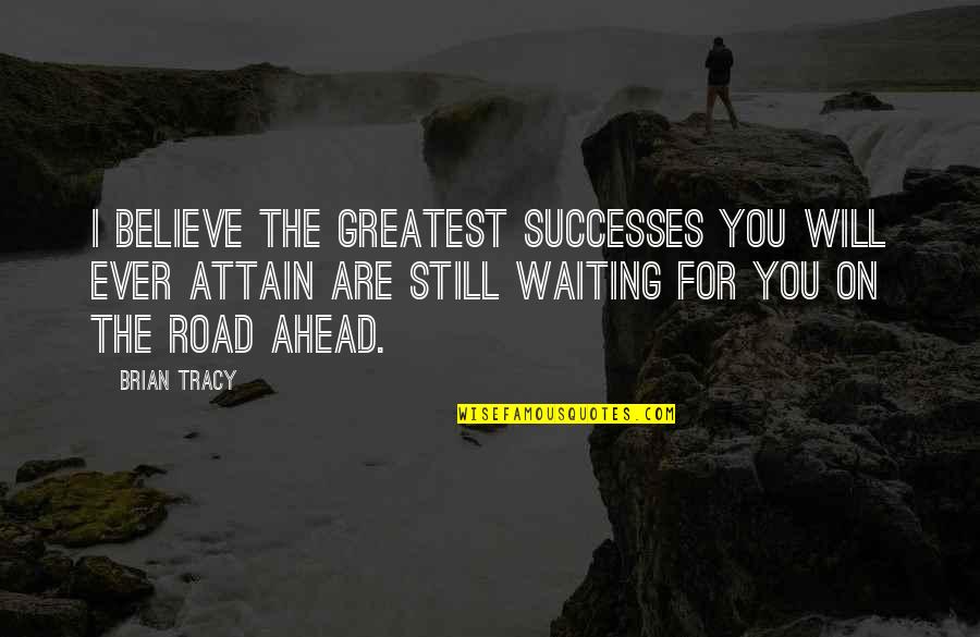 Ed Westwick Quotes By Brian Tracy: I believe the greatest successes you will ever