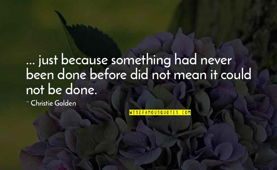 Ed Wood Quotes By Christie Golden: ... just because something had never been done