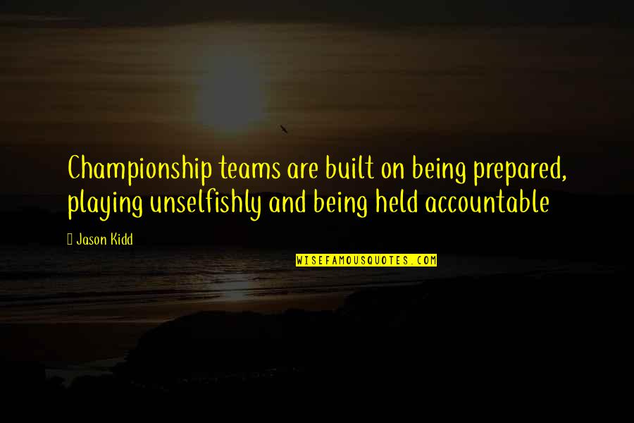 Eda Leshan Quotes By Jason Kidd: Championship teams are built on being prepared, playing Eda Leshan Quotes By Jason Kidd: Championship teams are built on being prepared, playing