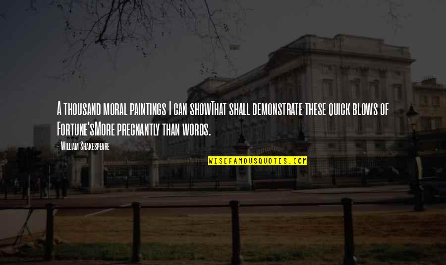 Edad Moderna Quotes By William Shakespeare: A thousand moral paintings I can showThat shall Edad Moderna Quotes By William Shakespeare: A thousand moral paintings I can showThat shall