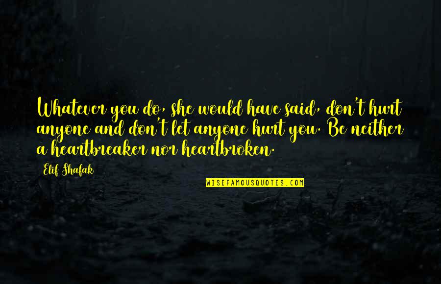 Edades In English Quotes By Elif Shafak: Whatever you do, she would have said, don't