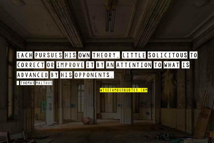 Edain Quotes By Thomas Malthus: Each pursues his own theory, little solicitous to Edain Quotes By Thomas Malthus: Each pursues his own theory, little solicitous to