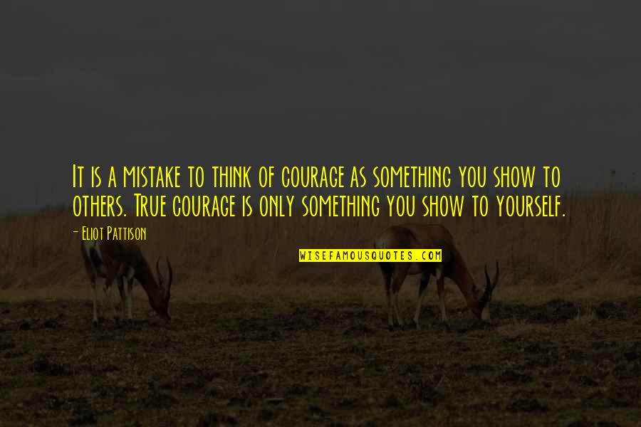 Edam Quotes By Eliot Pattison: It is a mistake to think of courage