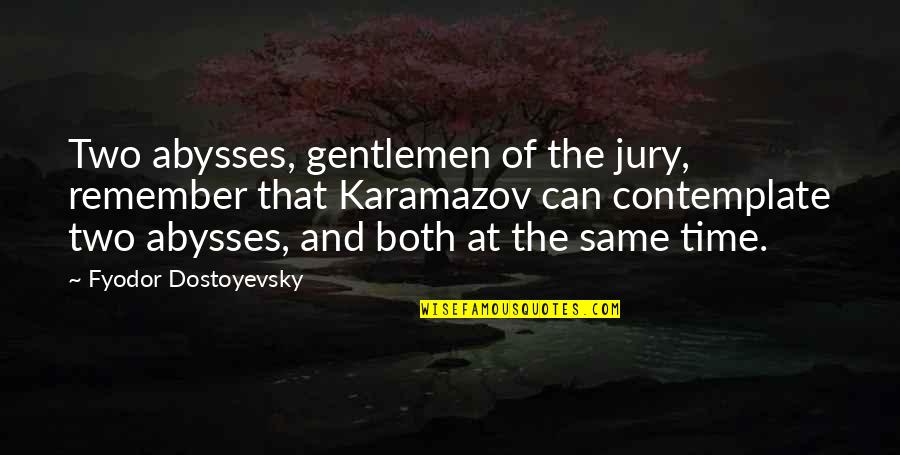 Edam Quotes By Fyodor Dostoyevsky: Two abysses, gentlemen of the jury, remember that