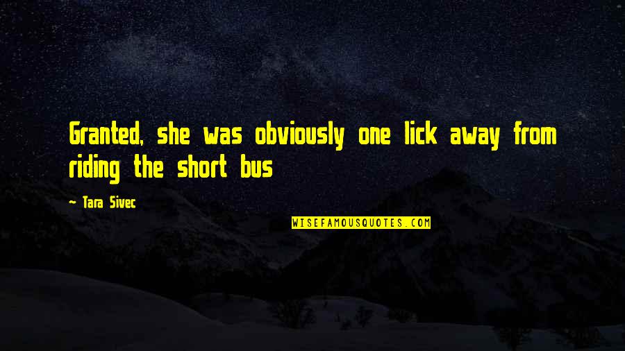 Edana Red Quotes By Tara Sivec: Granted, she was obviously one lick away from