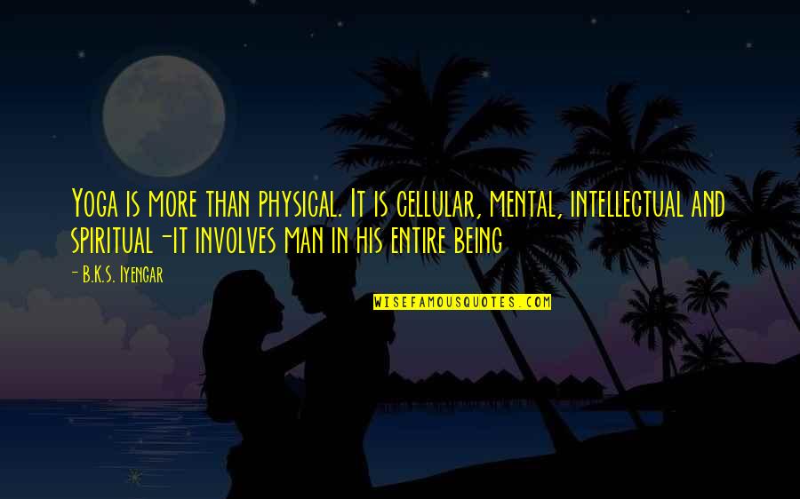 Edanur Isminin Quotes By B.K.S. Iyengar: Yoga is more than physical. It is cellular,