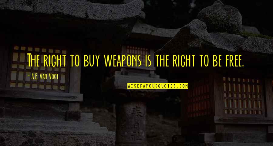 Edanur Ne Quotes By A.E. Van Vogt: The right to buy weapons is the right