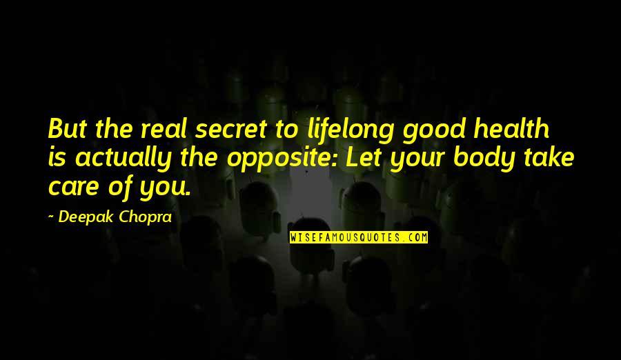 Edanur Ne Quotes By Deepak Chopra: But the real secret to lifelong good health