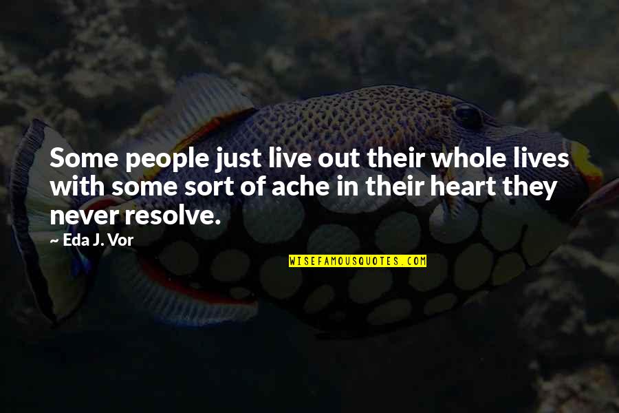 Eda's Quotes By Eda J. Vor: Some people just live out their whole lives