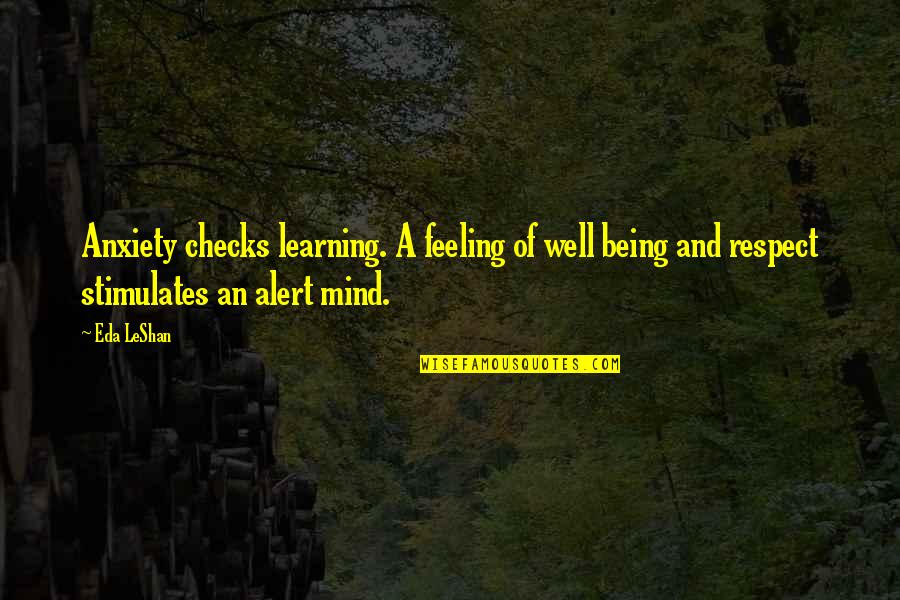 Eda's Quotes By Eda LeShan: Anxiety checks learning. A feeling of well being