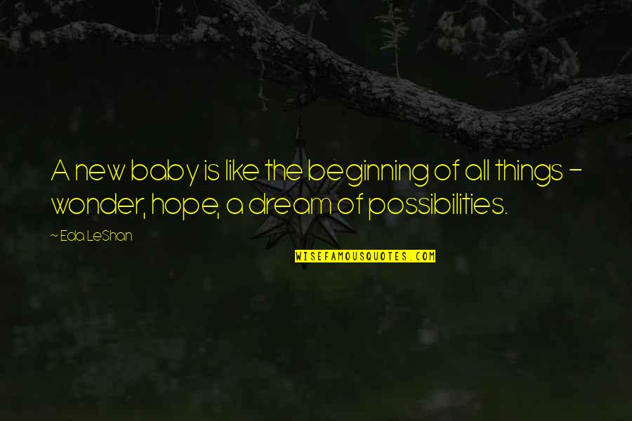 Eda's Quotes By Eda LeShan: A new baby is like the beginning of