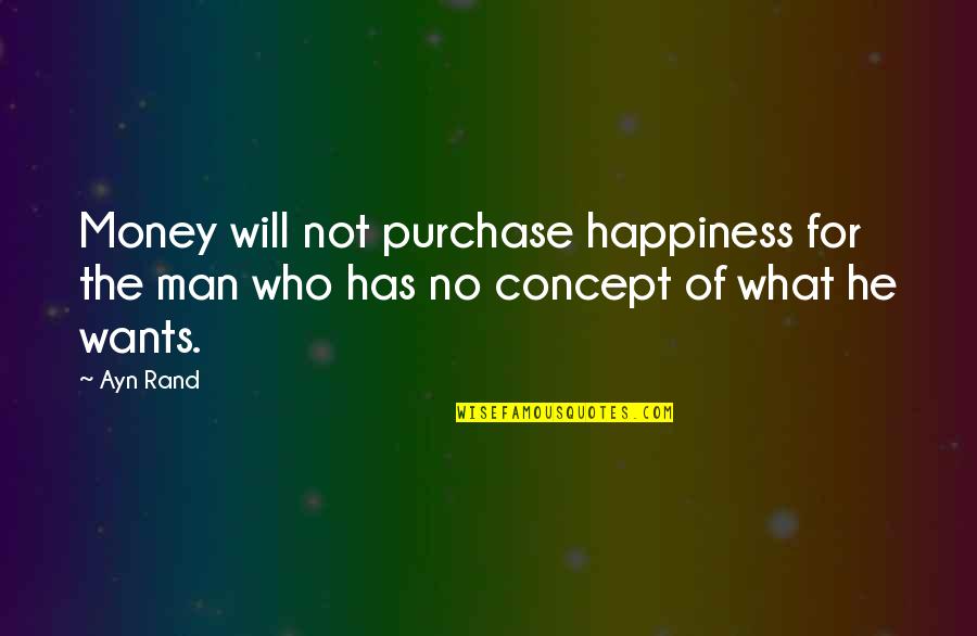 Edash Quotes By Ayn Rand: Money will not purchase happiness for the man