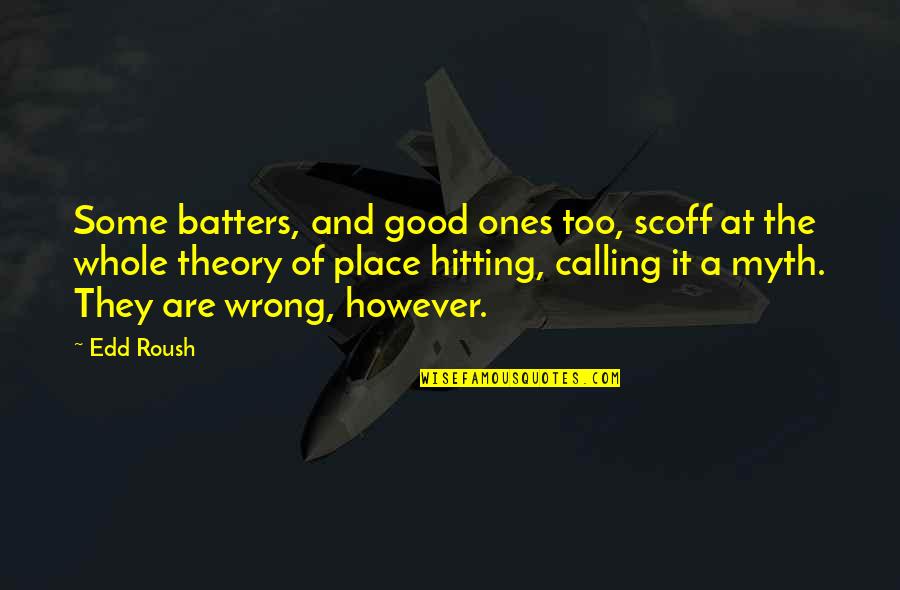Edd Quotes By Edd Roush: Some batters, and good ones too, scoff at