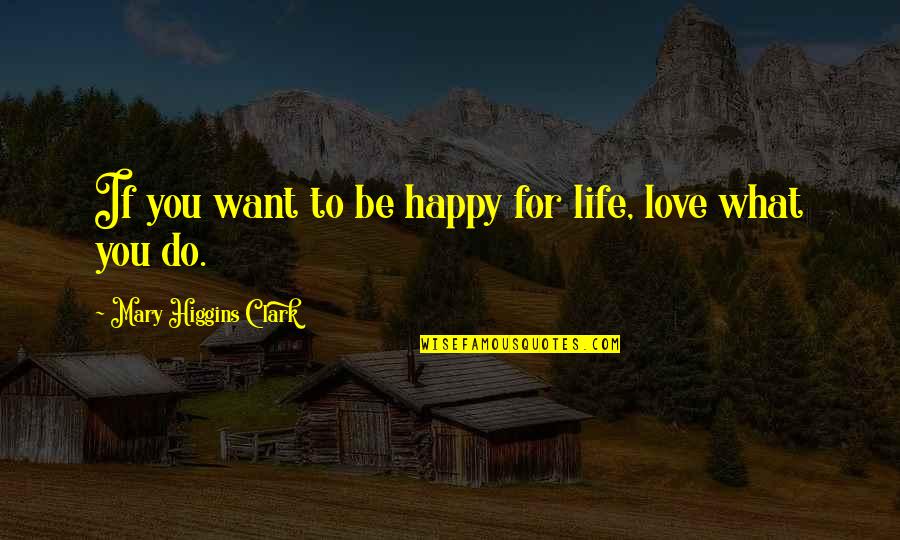 Edden Stark Quotes By Mary Higgins Clark: If you want to be happy for life,