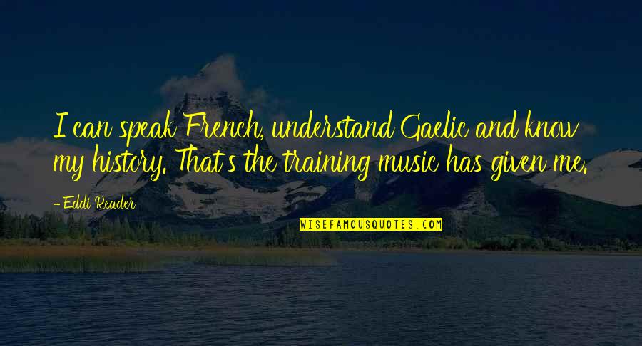 Eddi Reader Quotes By Eddi Reader: I can speak French, understand Gaelic and know