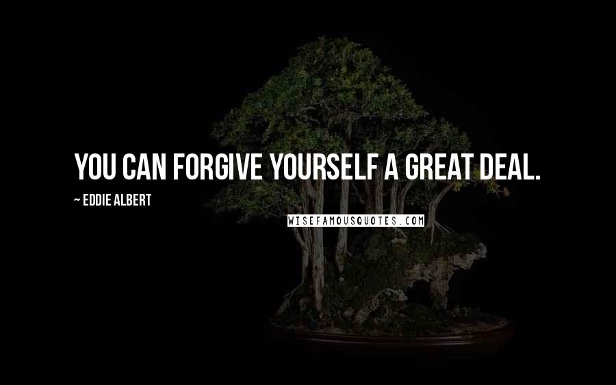 Eddie Albert quotes: You can forgive yourself a great deal.