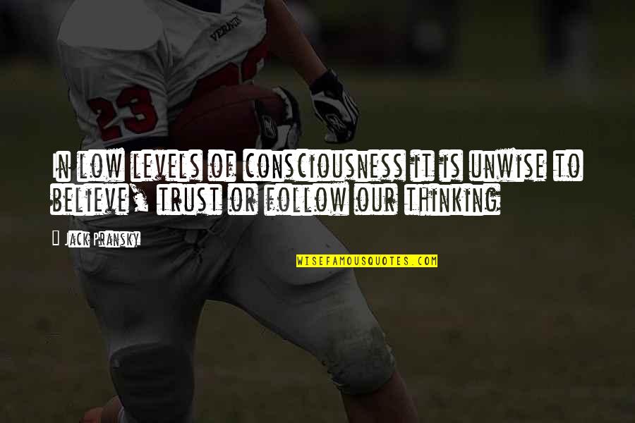 Eddie Bernays Quote Quotes By Jack Pransky: In low levels of consciousness it is unwise